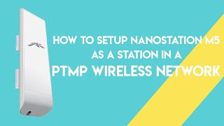 Ubiquiti  How To Setup NanoStation M5 As A STATION In A PTMP Wireless Network [upl. by Vasos]