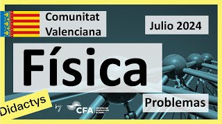 🚀FÍSICA selectividad PAU JuLio 2024▶️ Comunidad Valenciana ✔️PROBLEMAS [upl. by Glendon]