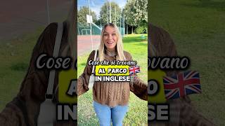 COSE CHE SI TROVANO AL PARCO IN INGLESE 🇬🇧🛝 Everyday English Vocabulary inglese ingleseonline [upl. by Enia]