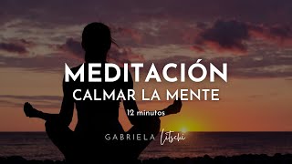 MEDITACIÓN guiada Reducir el estrés y Calmar la mente 🙏 12 minutos GabrielaLitschi [upl. by Aralomo180]