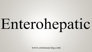 How To Say Enterohepatic [upl. by Leachim]