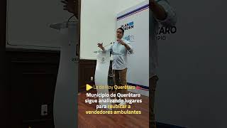 Municipio de Querétaro sigue analizando lugares para reubicar a vendedores ambulantes [upl. by Diarmit819]