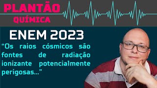 ENEM 2023  Os raios cósmicos são fontes de radiação ionizante potencialmente perigosas [upl. by Dibri]