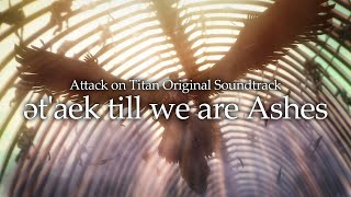 進撃の巨人｜Attack on Titan OST  ətaek till we are Ashes［Official Audio］ [upl. by Aggarwal]