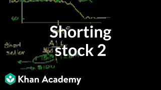 Shorting stock 2  Stocks and bonds  Finance amp Capital Markets  Khan Academy [upl. by Cherry]