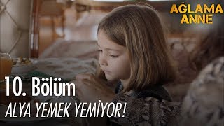 Alya yemek yemiyor  Ağlama Anne 10 Bölüm [upl. by Adela]