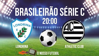 LONDRINA X ATHLETIC CLUB⚽️SÉRIE C  HORÁRIO  ONDE ASSISTIR  JOGOS DE HOJE [upl. by Dalenna509]