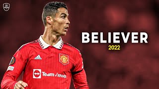 Cristiano Ronaldo 2022 • Believer • Skills amp Goals  HD [upl. by Asehr582]