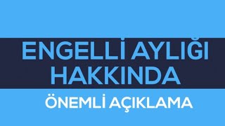 ENGELLİ AYLIĞI HAKKINDA ÖNEMLİ AÇIKLAMA [upl. by Isolt]