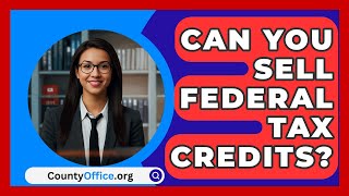 Can You Sell Federal Tax Credits  CountyOfficeorg [upl. by Benzel]