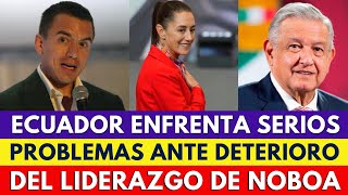 RESPETO A MÉXICO ECUADOR ENFRENTA SERIOS PROBLEMAS ANTE EL DETERIORO DEL LIDERAZGO DE NOBOA [upl. by Fihsak283]