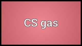 CS gas Meaning [upl. by Eugnimod]