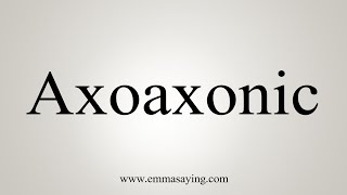 How To Say Axoaxonic [upl. by Smart]