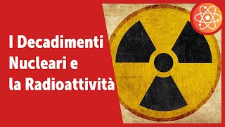 La Radioattività e i Decadimenti Nucleari [upl. by Soma]