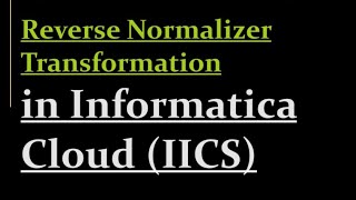 Reverse Normalizer Transformation in IICS  23 [upl. by Marchal]