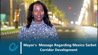 Mayor Addanch Abiebie Message Regarding The Mexico Sarbet Corridor Development [upl. by Cohberg]