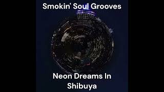 Smokin Soul Grooves  Neon Dreams In Shibuya Full Album [upl. by Ayekam]