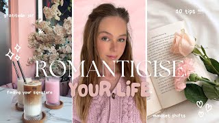 how to ROMANTICISE YOUR LIFE realistically mindset shifts  10 tips 🌷 [upl. by Jud944]