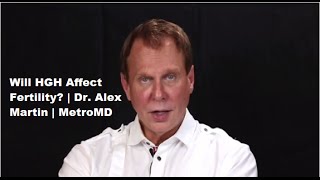 Will HGH Affect Fertility  Dr Alex Martin  MetroMD [upl. by Cichocki391]