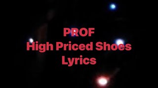 PROF  High Priced Shoes Lyrics Video [upl. by Yregram]