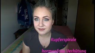 Erfahrungsbericht Kupferspirale einsetzen UND Update 4 Monate ohne hormonelle Verhütung [upl. by Seabury632]