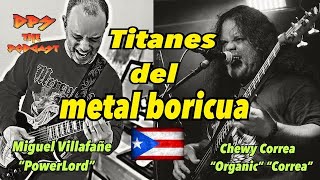 Hablamos con Miguel Villafañe y Chewy Correa  Titanes del metal boricua  DPS The Podcast  Ep 31 [upl. by Trammel]