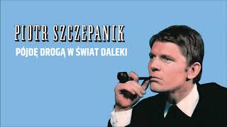 Piotr Szczepanik  Pójdę drogą w świat daleki Official Audio [upl. by Orel]