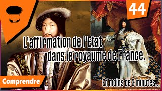 Comprendre lAffirmation de lEtat dans le royaume de France  44  De François Ier à Louis XIV [upl. by Ykroc]