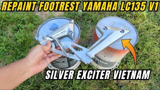 Repaint Footrest Yamaha LC135 V1 Silver  Yamaha Exciter 2010 Vietnam [upl. by Esom]