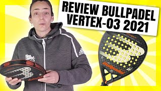 Review Bullpadel Vertex 03 2021 👊👊👊 🎯 [upl. by Yhtomit]