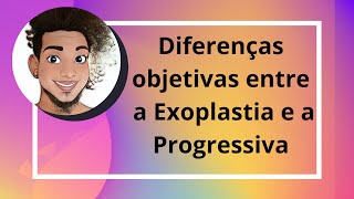 Diferenças Objetivas entre a Exoplastia e a Progressiva [upl. by Ytte]