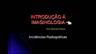 Introdução à imaginologia  INCIDÊNCIAS RADIOGRÁFICAS [upl. by Hasheem]