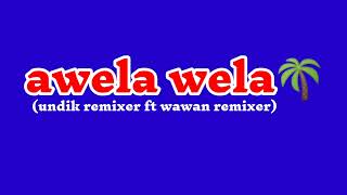 dj awela wela terbaru 2022undik remixer ft wawan remixer🌴 [upl. by Aserej]