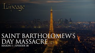 Saint Bartholomews Day Massacre  Episode 38  Lineage [upl. by Baggott]