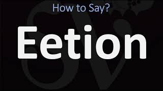 How to Pronounce Eetion [upl. by Leahcimnoj]