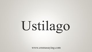 How To Say Ustilago [upl. by Ecissej]