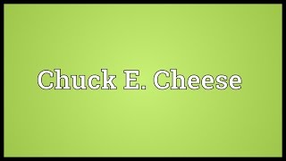 Chuck E Cheese Meaning [upl. by Linnea]