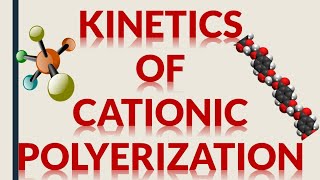 KINETICS OF CATIONIC POLYMERIZATION [upl. by Stefa]