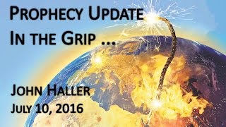 2016 07 10 John Hallers Prophecy Update quotIn The Gripquot [upl. by Woodson303]