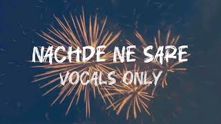 Nachde Ne Saare  Vocals onlyacapella  Baar Baar Dekho [upl. by Ahsotal]