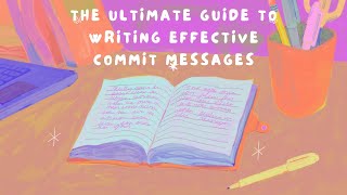 The Ultimate Guide to Writing Effective Commit Messages [upl. by Anaejer]