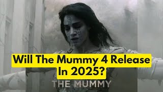 Will The Mummy 4 Release In 2025 New Brendan Fraser Movie Rumours Explained  The Celebs Corner [upl. by Johnstone]