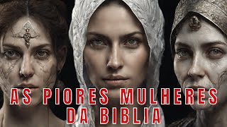 A História das piores mulheres segundo a bíblia [upl. by Marmaduke]