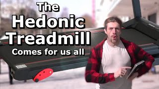 The Hedonic Treadmill comes for us all [upl. by Aznecniv]