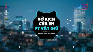 Vở Kịch Của Em ft Vây Giữ Remix   HuyN x Trường Alex  🍑 Thật quá khó để anh quên người remix [upl. by Dugas]