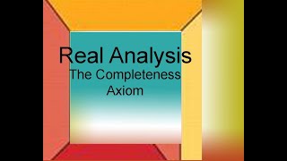 RealAnalysis Chapter 33 the Completeness Axiom [upl. by Yffat146]