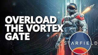 Overload the Vortex Gate Starfield All 44 [upl. by Doggett556]