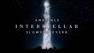 Interstellar Ambience  1 Hour  Music amp Ambience  Slowed  Reverb [upl. by Tegan679]