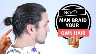 How to Man Braid Your Own Hair  Mens Long Hairstyles [upl. by Grieve677]