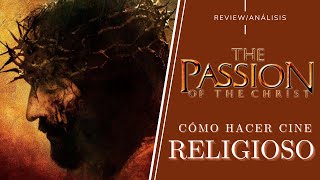 LA PASIÓN DE CRISTO 2004  CÓMO HACER CINE RELIGIOSO  REVIEWANÁLISIS [upl. by Atirys]